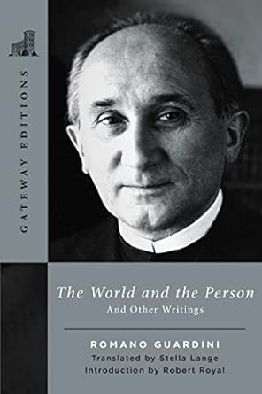 Romano Guardini: A Man of His Times, A Man for Our Own