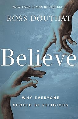 Reason Reimagined: Ross Douthat’s Case for Belief 